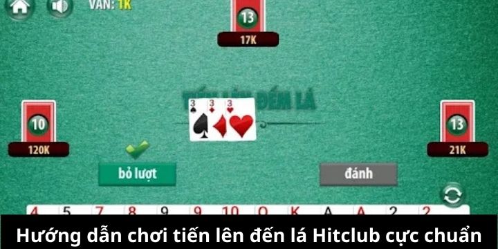 Hướng dẫn chơi tiến lên đếm lá Hitclub siêu chuẩn